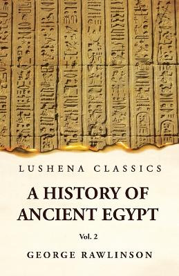 History of Ancient Egypt Vol 2 by George Rawlinson 9781639235995