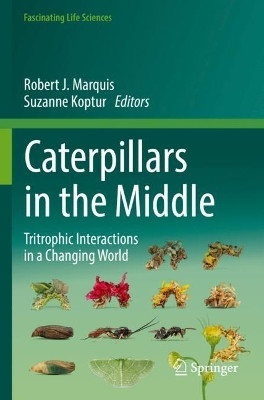Caterpillars in the Middle: Tritrophic Interactions in a Changing World by Robert J. Marquis 9783030866907
