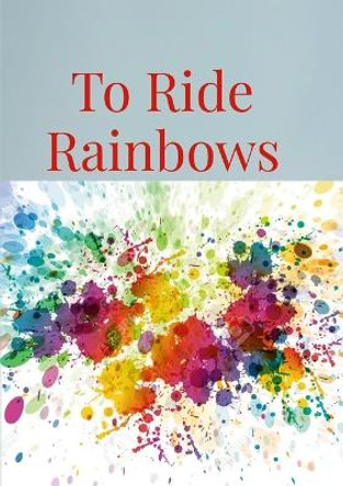 To Ride Rainbows by Cash Onadele 9781447839439