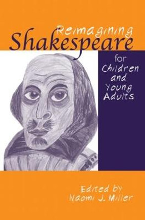 Reimagining Shakespeare for Children and Young Adults by Naomi Miller