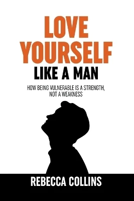 Love Yourself Like A Man by Rebecca Collins 9798215392416