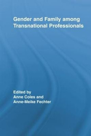 Gender and Family Among Transnational Professionals by Anne Coles