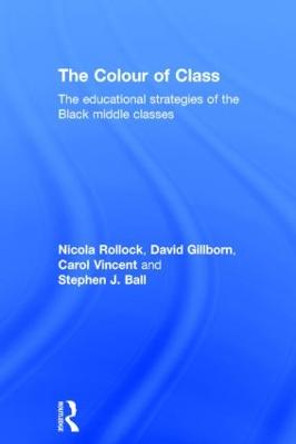 The Colour of Class: The educational strategies of the Black middle classes by Nicola Rollock