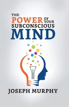 The Power of Your Subconscious Mind by Joseph Murphy 9789355845009