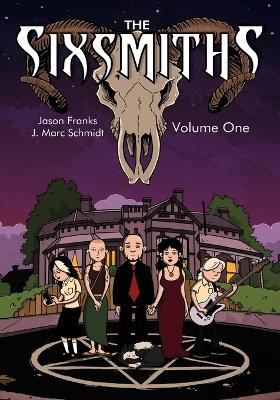 The Sixsmiths: Volume One by J Marc Schmidt 9781635298536