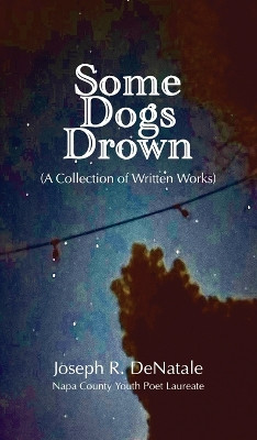 Some Dogs Drown: A Collection of Written Works: A Collection of Written Works by Joseph R Denatale 9781628802665