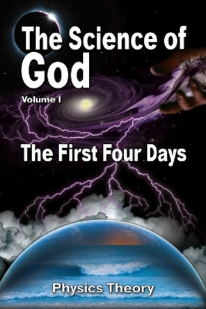 The Science Of God Volume 1: The First Four Days by R Lindemann 9781956814248