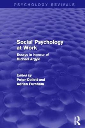 Social Psychology at Work (Psychology Revivals): Essays in honour of Michael Argyle by Peter Collett