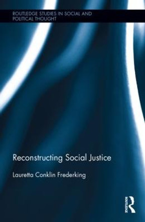 Reconstructing Social Justice by Lauretta Conklin Frederking