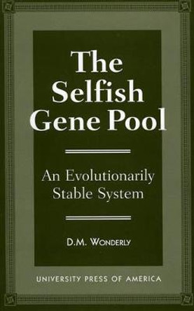 The Selfish Gene Pool: An Evolutionary Stable System by Donald MacKay Wonderly