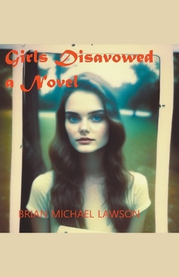 Girls Disavowed by Brian Michael Lawson 9798223611684