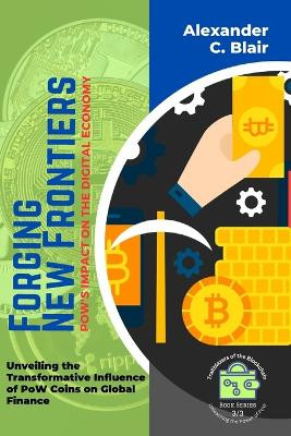 Forging New Frontiers: Unveiling the Transformative Influence of PoW Coins on Global Finance by Alexander C Blair 9789620830204