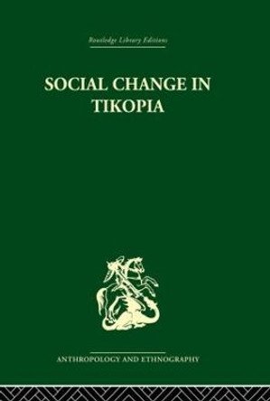 Social Change in Tikopia: Re-study of a Polynesian community after a generation by Raymond Firth