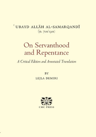 On Servanthood and Repentance: A Critical Edition and Annotated Translation by Ubayd Allah al-Samarqandi 9781916608009