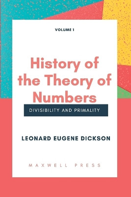 History of the Theory of Numbers Divisibility and Primality (Volume 1 by Leonard Eugene Dickson 9789391270766