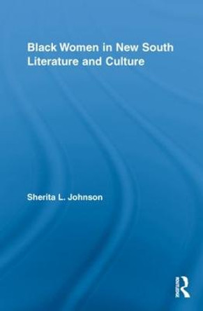 Black Women in New South Literature and Culture by Sherita L. Johnson