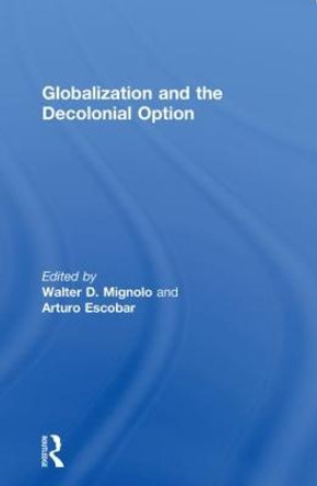 Globalization and the Decolonial Option by Walter D. Mignolo