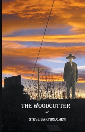 The Woodcutter by Steve Bartholomew 9798223819639