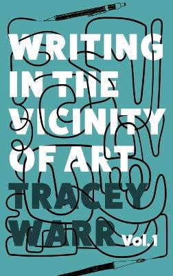 Writing in the Vicinity of Art: Volume 1 by Tracey Warr 9781739270087