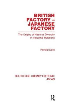British Factory Japanese Factory: The Origins of National Diversity in Industrial Relations by Ronald Dore