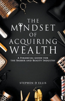 The Mindset of Acquiring Wealth by Stephen Ellis 9798223121893