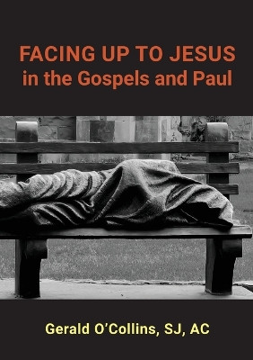 FACING UP TO JESUS in the Gospels and Paul by Gerald O'Collins 9781922815835