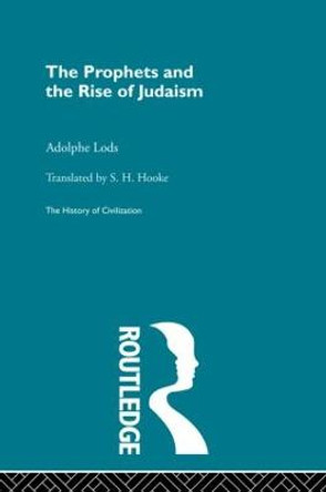 The Prophets and the Rise of Judaism by Adolphe Lods