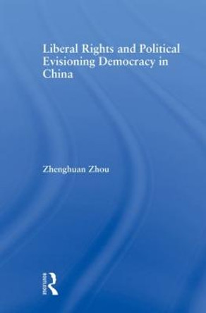 Liberal Rights and Political Culture: Envisioning Democracy in China by Zhenghuan Zhou