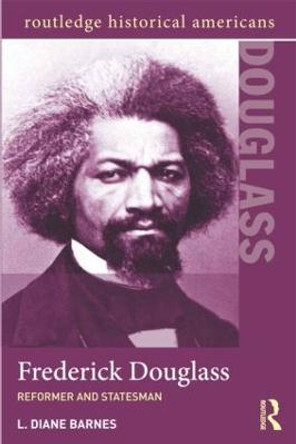 Frederick Douglass: Reformer and Statesman by L. Diane Barnes