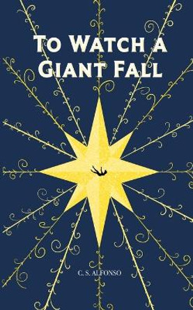 To Watch a Giant Fall by Chloe S Alfonso 9798989115907