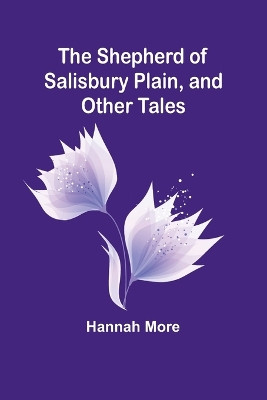 The Shepherd of Salisbury Plain, and Other Tales by Hannah More 9789357943987