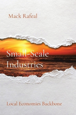 Small-Scale Industries: Local Economies Backbone by Mack Rafeal 9788196782245