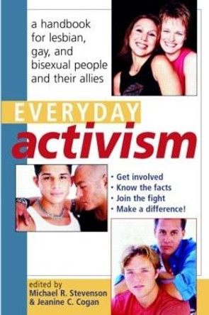 Everyday Activism: A Handbook for Lesbian, Gay, and Bisexual People and their Allies by Michael R. Stevenson