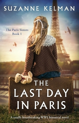 The Last Day in Paris: A totally heartbreaking WW2 historical novel by Suzanne Kelman 9781837905232