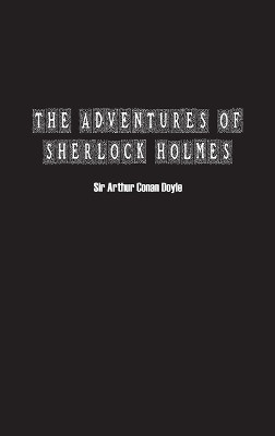 The Adventures of Sherlock Holmes by Sir Arthur Conan Doyle 9781774819692