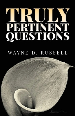 Truly Pertinent Questions by Wayne D Russell 9798893566062