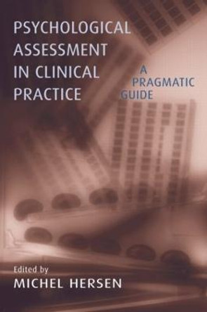 Psychological Assessment in Clinical Practice: A Pragmatic Guide by Michel Hersen