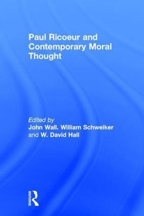 Paul Ricoeur and Contemporary Moral Thought by William Schweiker