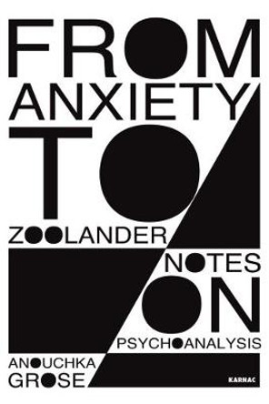 From Anxiety to Zoolander: Notes on Psychoanalysis by Anouchka Grose