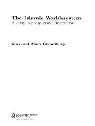 The Islamic World-System: A Study in Polity-Market Interaction by Masudul Alam Choudhury