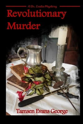 Revolutionary Murder: A Dr. Eustis Mystery by Tamsen Evans George 9781951854393