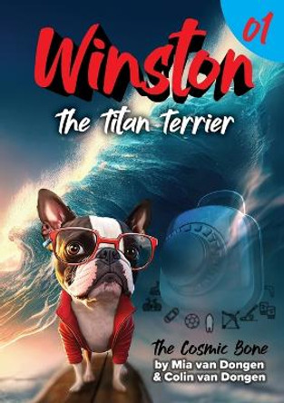 Winston The Titan Terrier: The Cosmic Bone (Book 1) by Colin Van Dongen 9781738448708