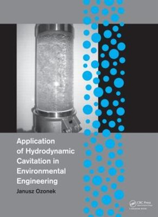 Application of Hydrodynamic Cavitation in Environmental Engineering by Janusz Ozonek