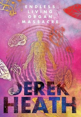 Endless Living Organ Massacre by Derek Heath 9781915272904
