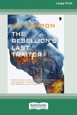 The Rebellion's Last Traitor: Book I In The Memory Thief Trilogy [Large Print 16 Pt Edition] by Nik Korpon 9781038765604