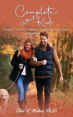 Complete Without Kids: 2nd Edition An Insider's Guide to Childfree Living by Choice or by Chance by Ellen L Walker 9798869278463
