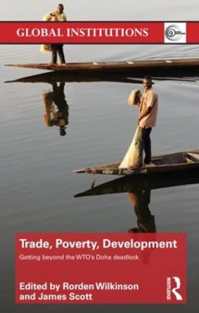 Trade, Poverty, Development: Getting Beyond the WTO's Doha Deadlock by Rorden Wilkinson