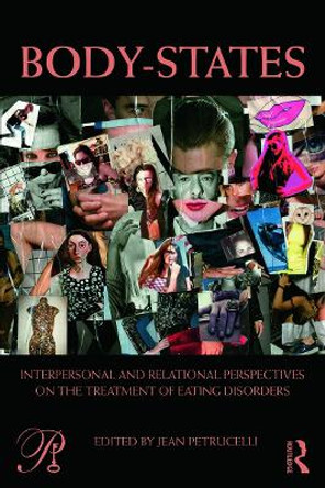 Body-States:Interpersonal and Relational Perspectives on the Treatment of Eating Disorders by Jean Petrucelli
