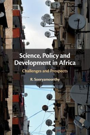 Science, Policy and Development in Africa: Challenges and Prospects by R. Sooryamoorthy 9781108816144