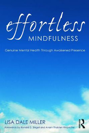 Effortless Mindfulness: Genuine Mental Health Through Awakened Presence by Lisa Dale Miller